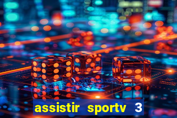 assistir sportv 3 ao vivo